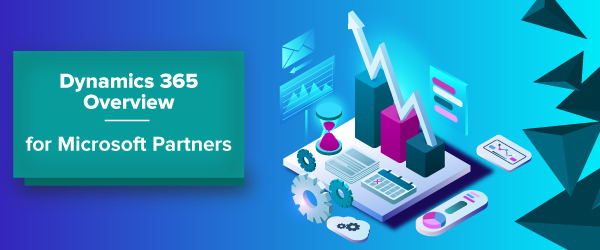 Dynamics 365 Overview for Microsoft Partners