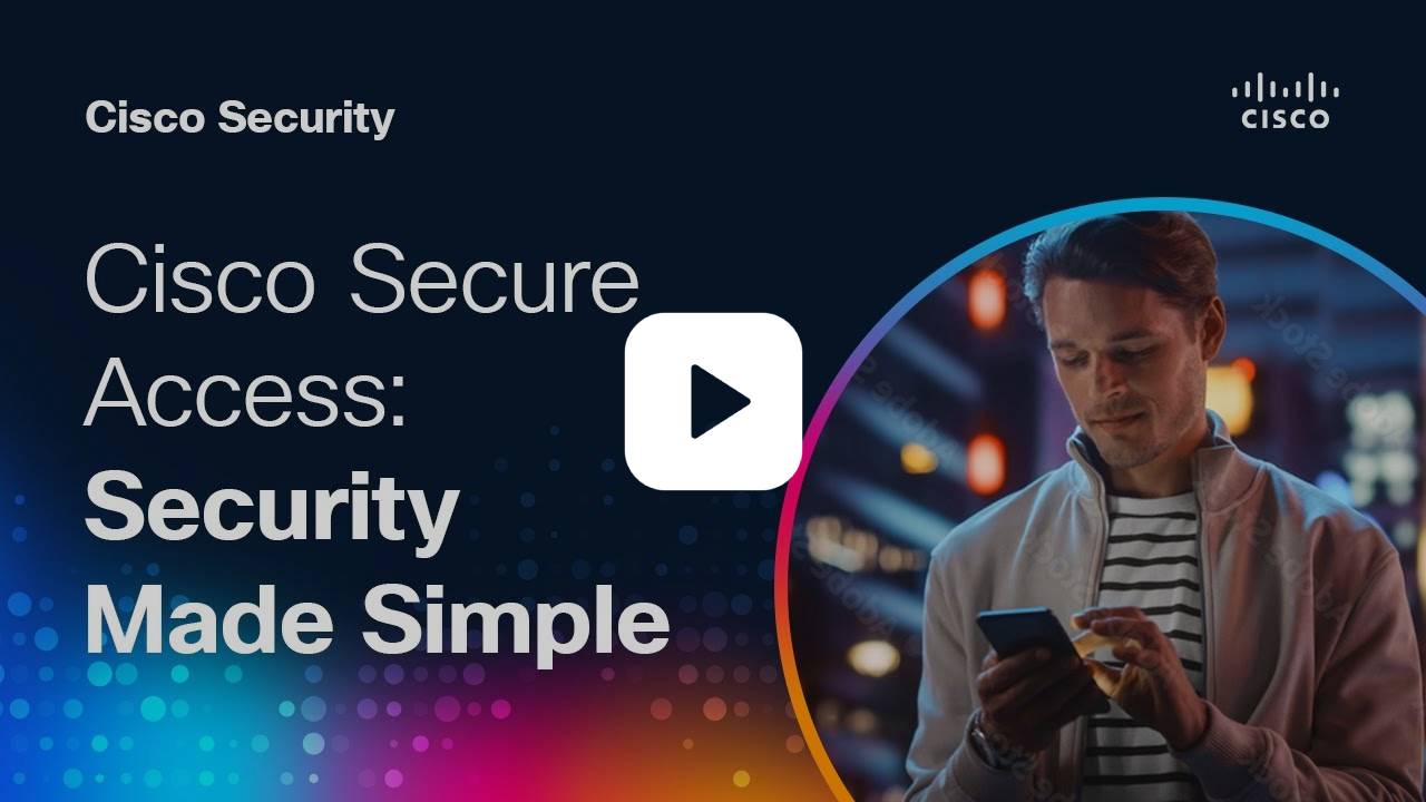 Cisco Secure Access: Security Made Simple