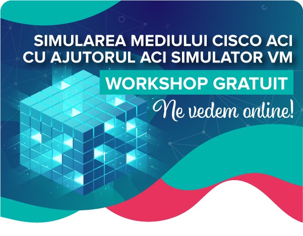 Workshop gratuit: Simularea mediului Cisco ACI cu ajutorul ACI Simulator VM